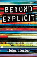 Beyond explicit : pornography and the displacement of sex /