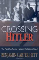 Crossing Hitler the man who put the Nazis on the witness stand /