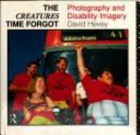 The creatures time forgot : photography and disability imagery /