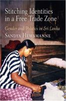 Stitching identities in a free trade zone : gender and politics in Sri Lanka /