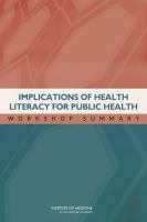 Implications of health literacy for public health workshop summary /