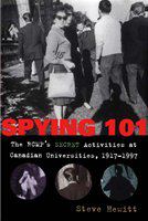 Spying 101 : the RCMP's secret activities at Canadian universities, 1917-1997 /