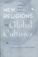 New religions as global cultures : making the human sacred /