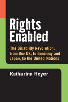 Rights enabled : the disability revolution, from the US, to Germany and Japan, to the United Nations /