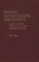 Nature, human nature, and society : Marx, Darwin, biology, and the human sciences /