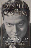 Despite the system : Orson Welles versus the Hollywood studios /