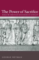 The power of sacrifice : Roman and Christian discourses in conflict /