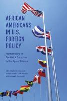 African Americans in U. S. Foreign Policy : From the Era of Frederick Douglass to the Age of Obama.