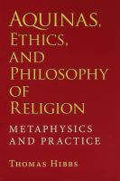 Aquinas, ethics, and philosophy of religion : metaphysics and practice /