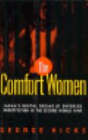 The comfort women : Japan's brutal regime of enforced prostitution in the Second World War /