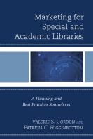 Marketing for special and academic libraries a planning and best practices sourcebook /