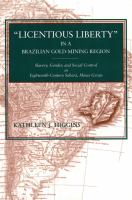 "Licentious liberty" in a Brazilian gold-mining region : slavery, gender, and social control in eighteenth-century Sabará, Minas Gerais /