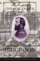 The complete Civil War journal and selected letters of Thomas Wentworth Higginson /