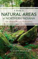 A guide to natural areas of northern Indiana : 125 unique places to explore /