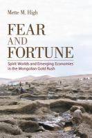 Fear and fortune spirit worlds and emerging economies in the Mongolian gold rush /