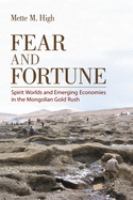 Fear and fortune : spirit worlds and emerging economies in the Mongolian gold rush /