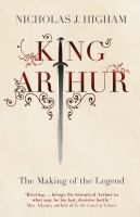 King Arthur : the making of the legend /