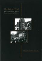 The Tokyo Trial : war criminals and Japan's postwar international relations /