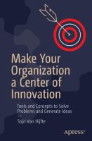 Make Your Organization a Center of Innovation Tools and Concepts to Solve Problems and Generate Ideas /