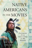 Native Americans in the movies portrayals from silent films to the present /