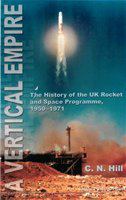 A vertical empire the history of the UK rocket and space programme, 1950-1971 /