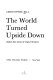 The world turned upside down; radical ideas during the English Revolution /