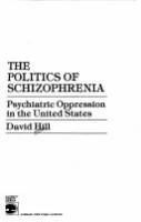 The politics of schizophrenia : psychiatric oppression in the United States /