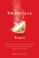 Smokeless sugar the death of a provincial bureaucrat and the construction of China's national economy /