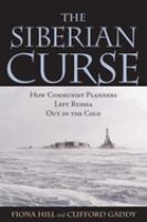 The Siberian curse : how communist planners left Russia out in the cold /