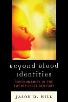 Beyond blood identities posthumanity in the twenty-first century /