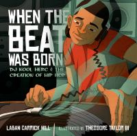 When the beat was born : DJ Kool Herc and the creation of hip hop /