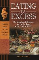 Eating to excess : the meaning of gluttony and the fat body in the ancient world /