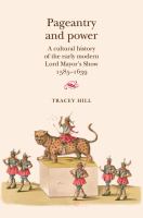 Pageantry and power a cultural history of the early modern Lord Mayor's Show, 1585-1639 /