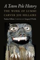 A totem pole history : the work of Lummi carver Joe Hillaire /