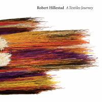 Robert Hillestad : a textiles journey.