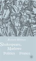 Shakespeare, Marlowe, and the politics of France /