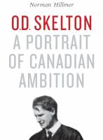 O.D. Skelton : a portrait of Canadian ambition /