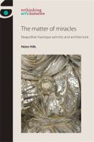 The matter of miracles Neapolitan baroque architecture and sanctity /