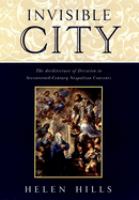 Invisible city : the architecture of devotion in seventeenth century Neapolitan convents /