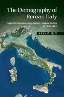 The demography of Roman Italy population dynamics in an ancient conquest society (201 BCE-14 CE) /
