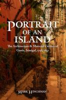 Portrait of an island : the architecture and material culture of Gorée, Sénégal, 1758-1837 /