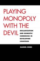 Playing monopoly with the devil : dollarization and domestic currencies in developing countries /