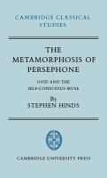 The metamorphosis of Persephone : Ovid and the self-conscious muse /