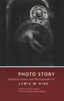 Photo story : selected letters and photographs of Lewis W. Hine /