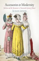 Accessories to modernity : fashion and the feminine in nineteenth-century France /