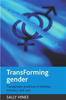 TransForming gender : transgender practices of identity, intimacy and care /
