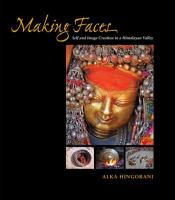 Making faces : self and image creation in a Himalayan valley /