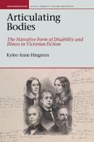 Articulating bodies the narrative form of disability and illness in Victorian fiction /
