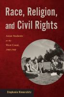 Race, religion, and civil rights : Asian students on the West Coast, 1900-1968 /