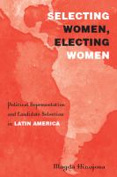 Selecting women, electing women : political representation and candidate selection in Latin America /